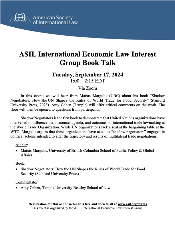 Join us for an insightful discussion with Matias Margulis on his book Shadow Negotiators: How the UN Shapes the Rules of World Trade for Food Security.

🗓️ Date: Tuesday, September 17, 2024
⏰ Time: 1:00 – 2:15 PM EDT
💻 Location: Via Zoom

Register here: asil.org/event-list