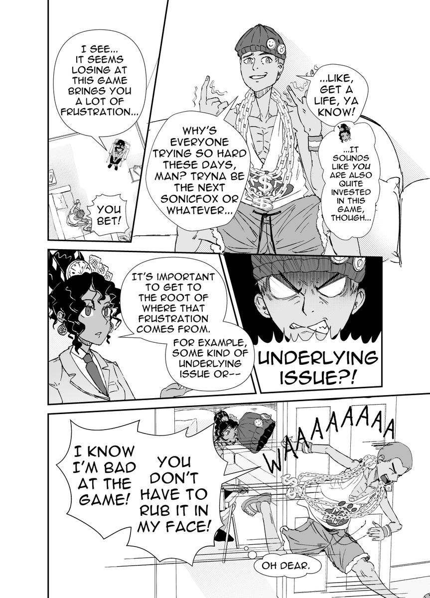 FGC Therapist Chapter 3!

Jonathan Salt can't stop getting angry at his favourite video game. Maybe Passion will be able to help him... if he doesn't storm out of the office first!

(1/3)