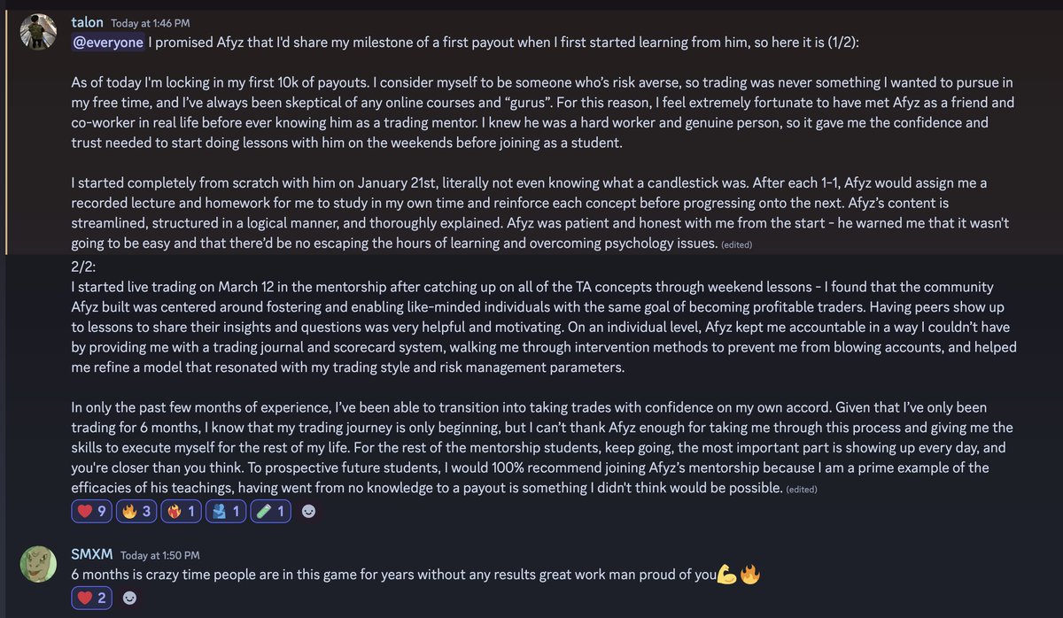 6 months to a 10k payout 💰

Zero prior background in trading 

Here is his story....

I had the pleasure of teaching Talon, today he was rewarded with the fruits of his labour. 

These are my students, you will hear more of their stories. 

This is why I don't give a fuck about