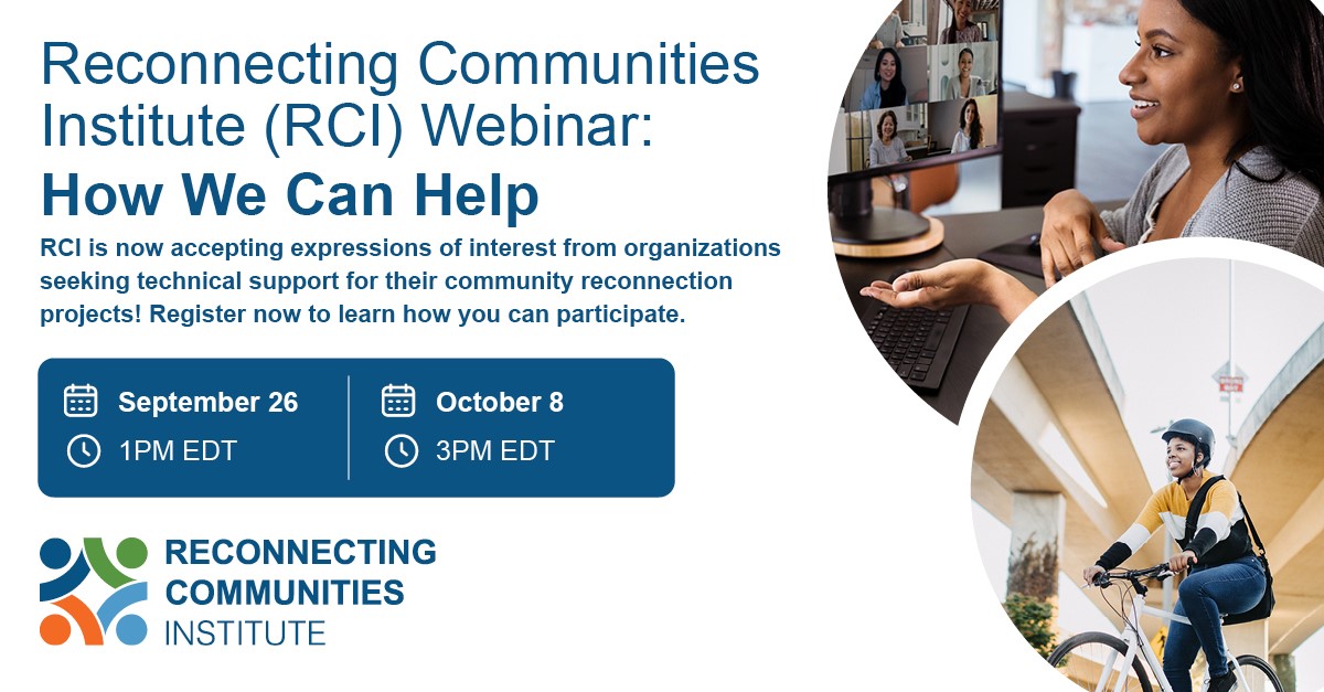 The Build America Bureau’s Reconnecting Communities Institute (RCI) is now accepting expressions of interest from organizations that would like to receive support for their community reconnection projects.  Join RCI in upcoming webinars to learn more. rciconnect.org