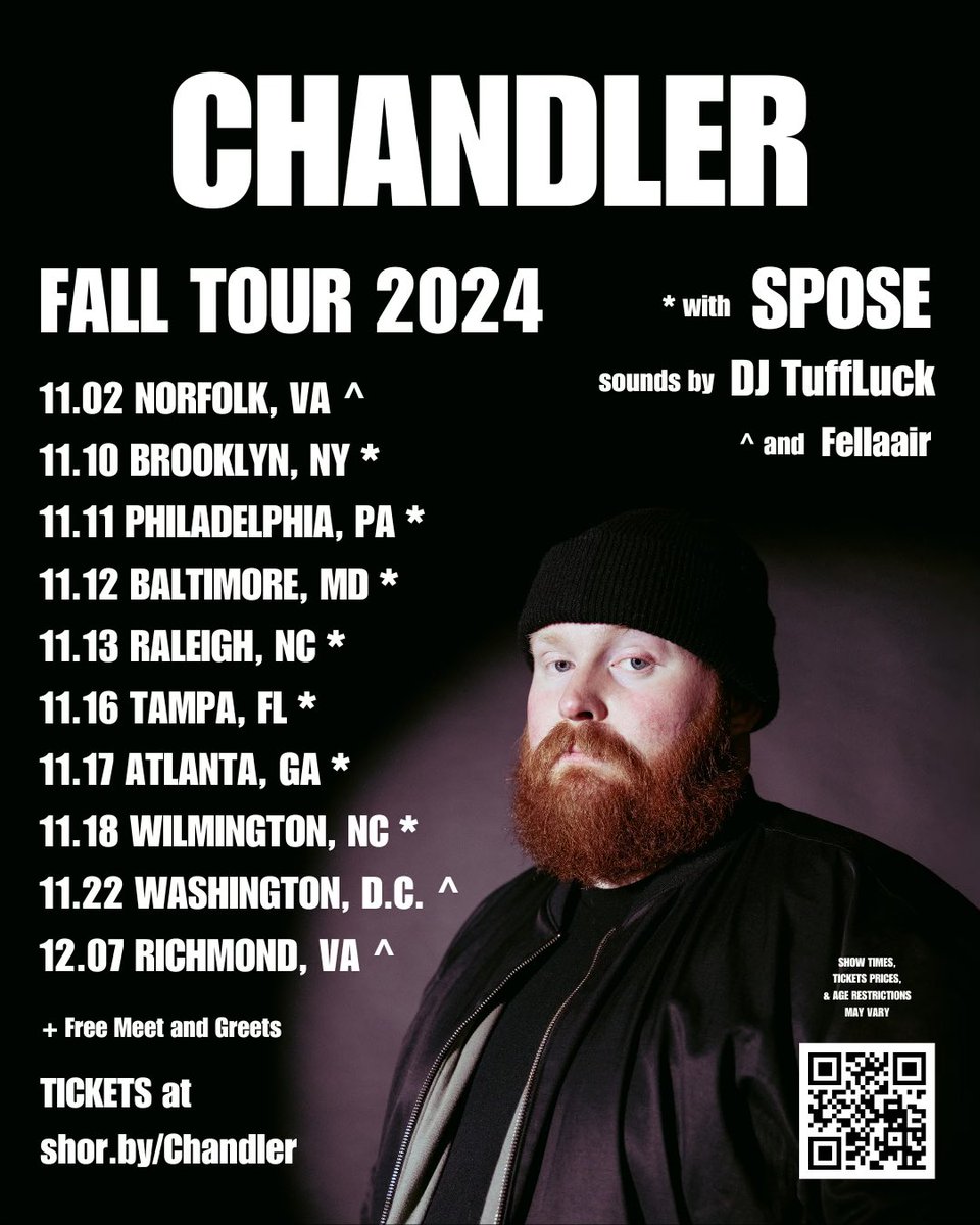 FALL TOUR 2024 w/ <a href="/spizzyspose/">Spose quit this app</a> 

11.2 NORFOLK, VA 
11.10 BROOKLYN, NY
11.11 PHILADELPHIA, PA
11.12 BALTIMORE, MD
11.13 RALEIGH, NC
11.16 TAMPA, FL
11.17 ATLANTA, GA
11.18 WILMINGTON, NC
11.22 WASHINGTON, D.C.
12.07 RICHMOND, VA

SHOR.BY/Chandler 🎫