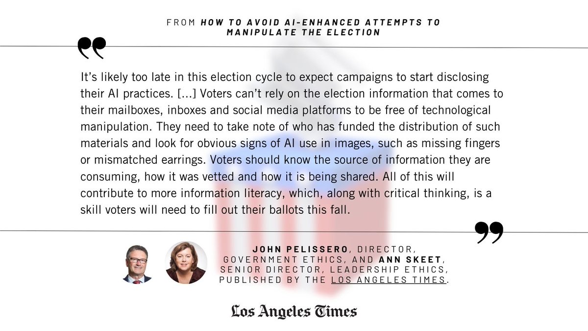 Director of Government Ethics John Pelissero (@1pel ) and Senior Director of Leadership Ethics Ann Skeet (<a href="/leaderethics/">Ann Gregg Skeet</a>)  explore how #AI is shaping the presidential election cycle in this op-ed for the <a href="/latimes/">Los Angeles Times</a>. 🔗 Access the article lat.ms/3XBbHB9 
#ethics #Election