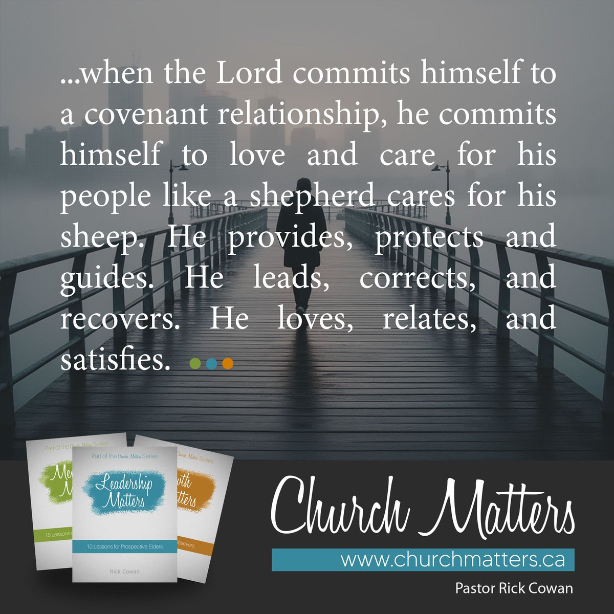 ... when the Lord commits himself to a covenant relationship, he commits himself to love and care for his people like a shepherd cares for his sheep. He provides, protects and guides. He leads, corrects, and recovers. He loves, relates, and satisfies. - Leadership Matters