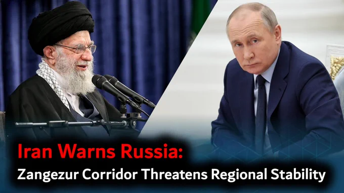 Iran Warns Russia: Zangezur Corridor Threatens Regional Stability 
