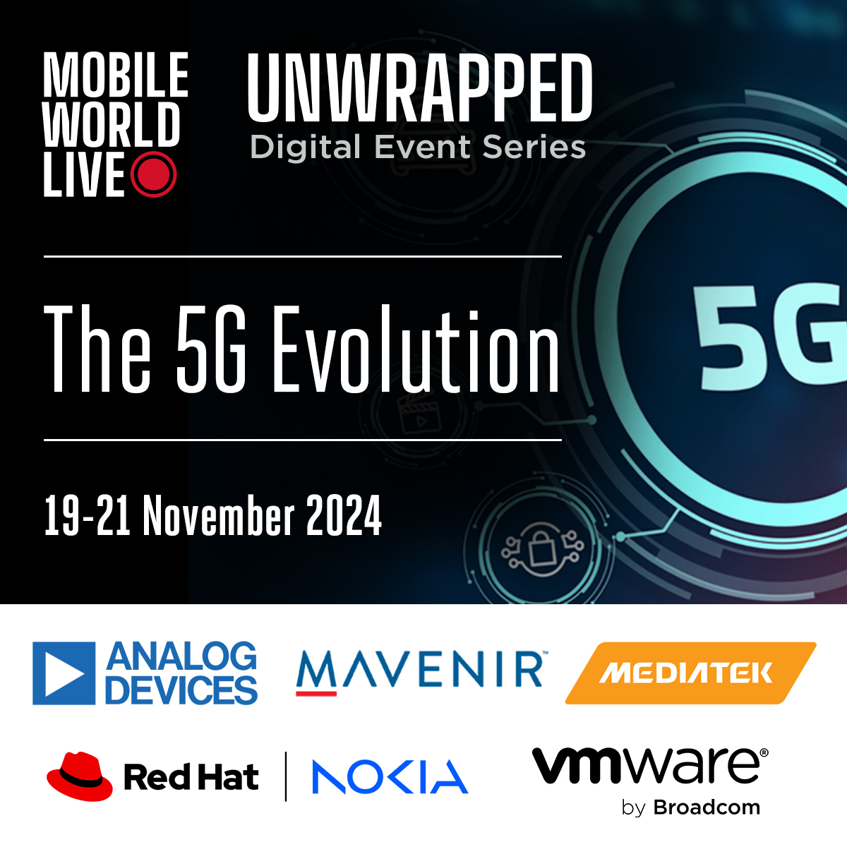 Want to join this incredible line-up? 

Join Unwrapped: The 5G Evolution, bringing together all the movers, shakers, and influencers in 5G. 

Editorial keynotes, topic panels, and webinars delving into: 

Fuelling the private 5G opportunity 
Securing advanced 5G services 
AI –