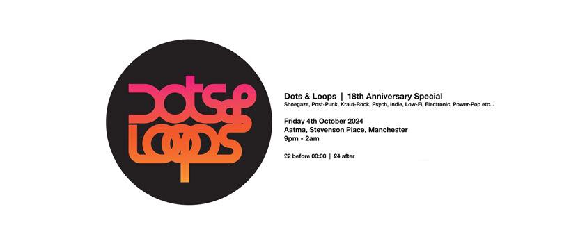 4th Oct: Dots &amp; Loops returns for a one-off 18th anniversary special! Shoegaze, post-punk, kraut rock, power pop, alternative, indie, electronic, psych, low-fi and more. 9pm ‘til 2am. Entry is just £2 before 11pm, and £4 after.
tinyurl.com/a3z75med
