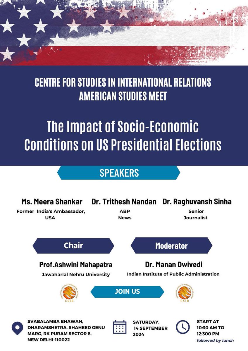 Centre for Studies in International Relations (@csir_india) on Twitter photo Join us for a discussion on "The Impact of Socio - Economic Conditions on the US Presidential Elections"
🗓️ 14th September, 2024
⏰ 10.30 AM
Chair: Prof. <a href="/AswiniJNU/">Aswini Mohapatra</a>
Speakers: Amb. Meera Shankar (retd)
Dr. Trithesh Nandan
Dr. Raghuvansh Sinha.
Moderator: Dr. Manan Dwivedi Join us for a discussion on "The Impact of Socio - Economic Conditions on the US Presidential Elections"
🗓️ 14th September, 2024
⏰ 10.30 AM
Chair: Prof. <a href="/AswiniJNU/">Aswini Mohapatra</a>
Speakers: Amb. Meera Shankar (retd)
Dr. Trithesh Nandan
Dr. Raghuvansh Sinha.
Moderator: Dr. Manan Dwivedi