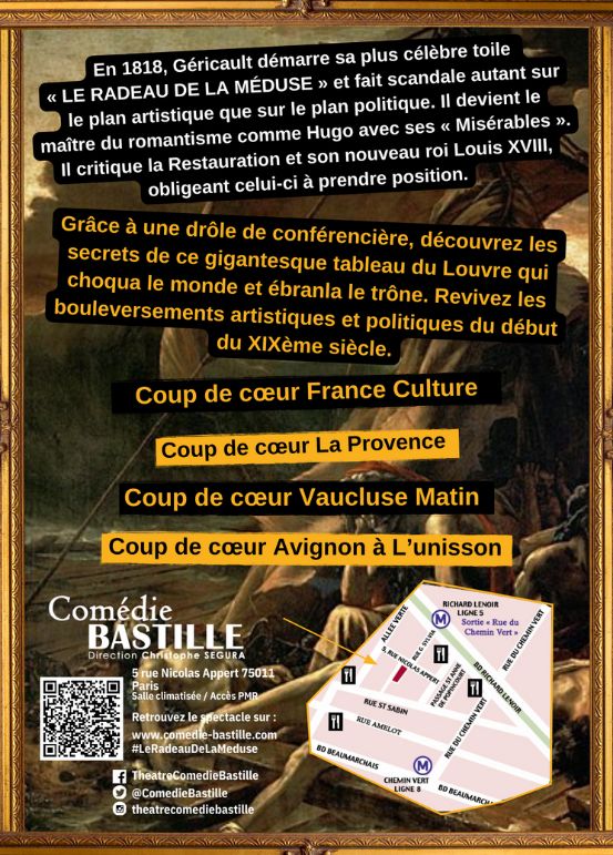 Reprise du "Radeau de la Méduse" d'Alexandre Delimoges avec Anne Cangelosi.
Laissez-vous guider par cette conférencière loufoque à travers l'histoire incroyable du tableau de Géricault. Il y sera question de Restauration, de cannibalisme, de Romantisme, de vie, de morts, etc...