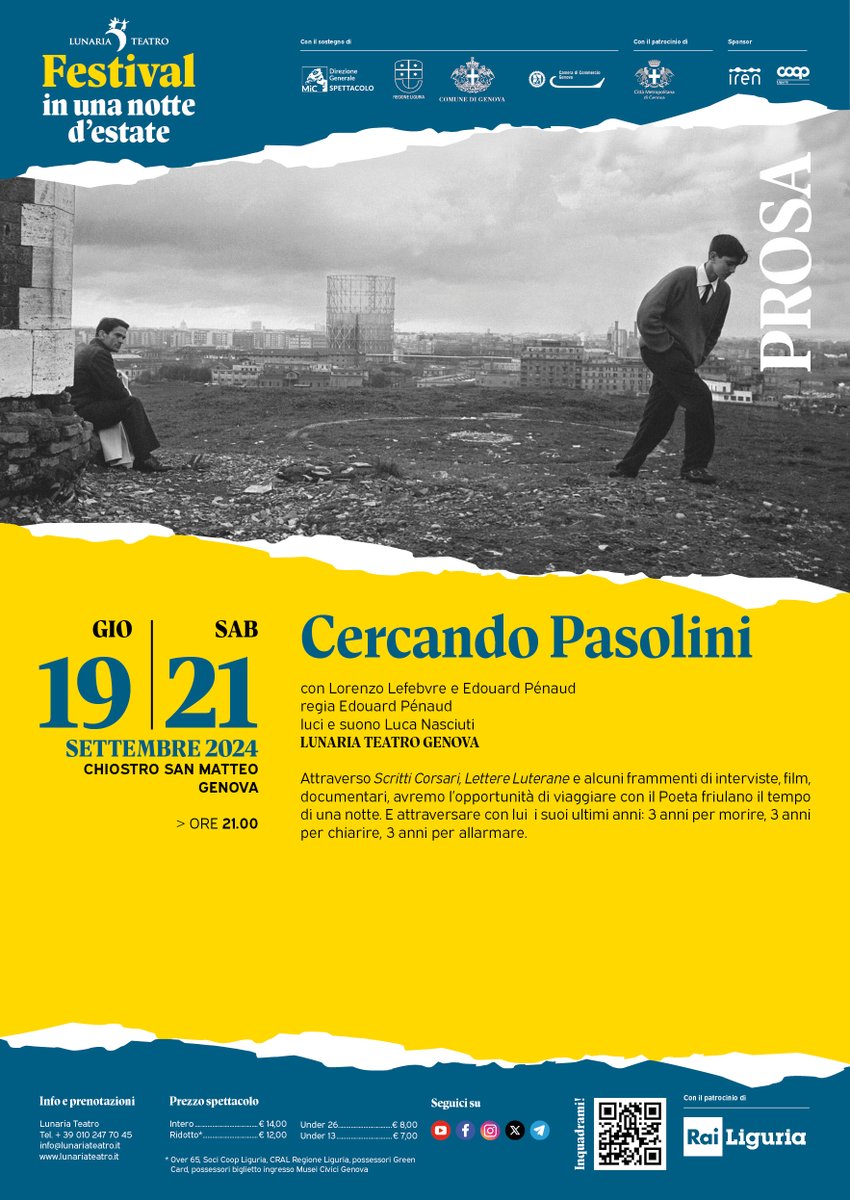 Ritorna il Festival in una notte d'estate!
gio. 19 e sab. 21 sett. ore 21
Chiostro P.zza S. Matteo
"Cercando Pasolini"
con Lorenzo Lefebvre e Edouard Penaud
regia E. Pénaud
Prezzo ridotto per soci dell'Alliance Française Genova!
Info e prenot.: 010 247 70 45/info@lunariateatro.it