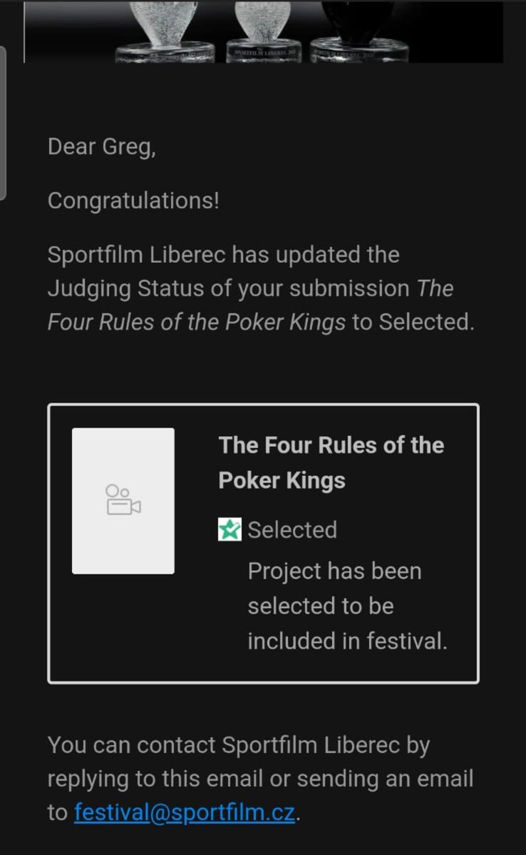 Our (his) documentary “The 4 rules of the poker kings” beat out 400 odd submissions to make the final of the Sportfilm Liberec festival in Czechia next month!

First of many we hope, now to look out a tuxedo and give myself 15 standing ovations on Czechia national TV