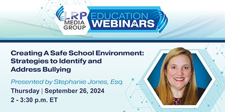 Equip your school team with the knowledge and tools to be proactive and reactive to bullying. Sign up for Stephanie Jones' Sept. 26 webinar. She'll define bullying so staff can recognize it and share steps for responding in a compliant, appropriate way. lrpeducationwebinars.com