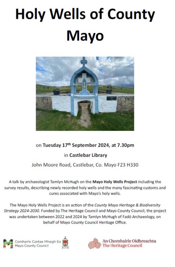 I'm really looking forward to this, 'Holy Wells of County Mayo on Tuesday the 17th of Sept at 7.30pm at Castlebar Library.
The lecture which will be delivered by archaeologist Tamlyn McHugh who will describe the results of the survey the holy wells of County Mayo 2022-2024