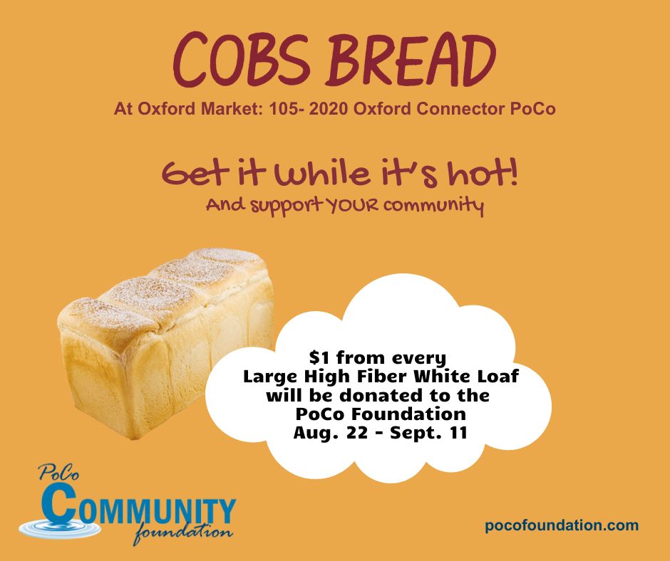 Running out of lunch ideas already? Get some fresh COBS bread and support your community - your kids will thank you for it! Until tomorrow, $1 from every Large High Fiber White Loaf of bread will benefit the PoCo Foundation. It's a win-win: kids love it and it's healthy!
