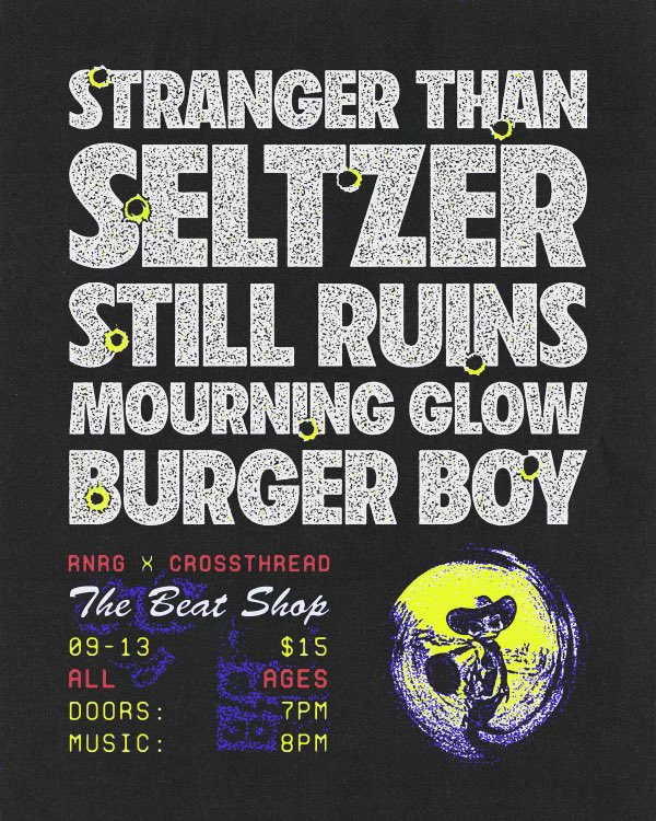 We play in San Jose this Friday with Seltzer, Still Ruins, Mourning Glow and Burger Boy. Unfortunately we will no longer be playing at pillars on the 28th, so if you wanna see us in the 408 this week is ur chance. We’ll have rock music to play and merch to sell. See you there 🫡