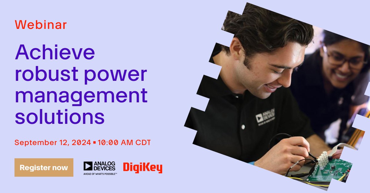 Join <a href="/ADI_News/">Analog Devices, Inc.</a> and <a href="/digikey/">DigiKey</a> to learn how to design robust power management solutions. We'll cover topics like power design tools, the impact of GaN on robust power supplies and more. Can't attend live? Register to receive the recording!  bit.ly/4gdWoG5