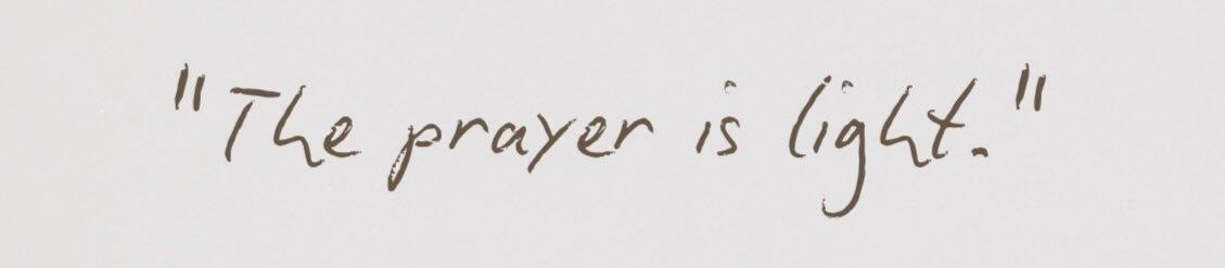 “The prayer is light”