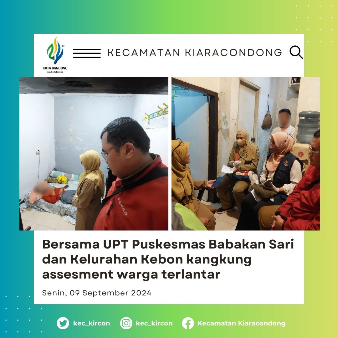 Ibu Kasi Kesos Kecamatan Bersama UPT Puskesmas Babakan Sari dan Kelurahan Kebon kangkung assesment warga terlantar, Senin 09 September 2024