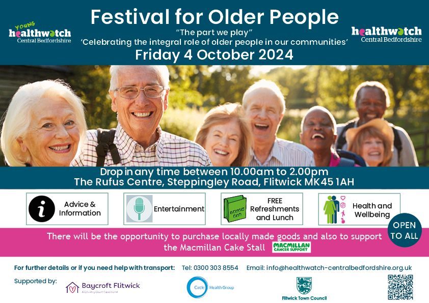 Our Festival for Older People, now in it's 11th year, is being held on Friday, 4th October 2024 at The Rufus Centre Flitwick.

Drop in any time from 10am to 2pm. Open to all.

Contact 0300 303 8554, email info@healthwatch-centralbedforshire.org.uk if you require help with travel.