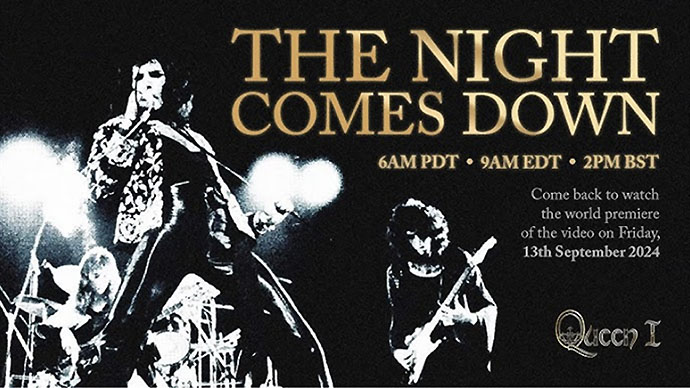 BrianMayCom (@brianmaycom) on Twitter photo QUEEN I – ‘The Night Comes Down’ NEW VIDEO PREMIERE
WATCH: Friday 13th Sept 2PM BST/ 6AM PST/8AM CT.
MORE: brianmay.com/queen-news/202…
<a href="/QueenWillRock/">Queen</a>
<a href="/freddie_mercury/">Freddie Mercury</a>
<a href="/DrBrianMay/">Dr. Brian May</a>
<a href="/OfficialRMT/">Roger Taylor</a>
#thenightcomesdown
<a href="/video/">Video</a> QUEEN I – ‘The Night Comes Down’ NEW VIDEO PREMIERE
WATCH: Friday 13th Sept 2PM BST/ 6AM PST/8AM CT.
MORE: brianmay.com/queen-news/202…
<a href="/QueenWillRock/">Queen</a>
<a href="/freddie_mercury/">Freddie Mercury</a>
<a href="/DrBrianMay/">Dr. Brian May</a>
<a href="/OfficialRMT/">Roger Taylor</a>
#thenightcomesdown
<a href="/video/">Video</a>