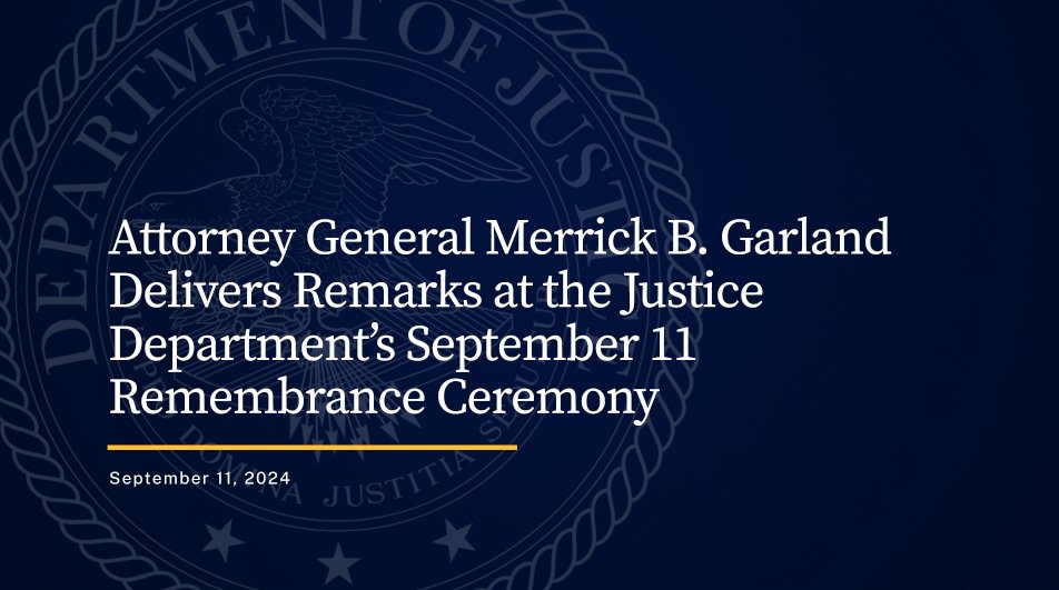 Attorney General Merrick B. Garland Delivers Remarks at the Justice Department’s September 11 Remembrance Ceremony

🔗: justice.gov/opa/speech/att…