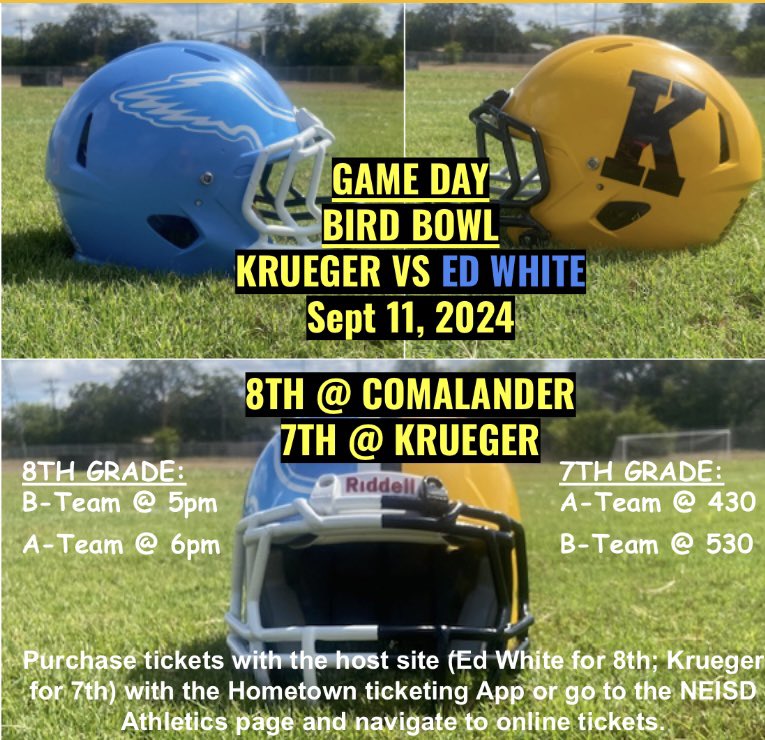 Krueger Boys Athletics (@boyskrueger) on Twitter photo Football rivalry week…Krueger vs Ed White…Helmet Trophy on the line.
Purchase tickets using the Hometown Ticketing App or NEISD athletics online tickets page. Go to the host school to buy tickets (Krueger for 7th and Ed White for 8th) <a href="/KMSAcademics/">Krueger Academics</a> <a href="/FalconPTA/">Krueger MS PTA</a> <a href="/NeisdAthletics/">NEISD ATHLETICS</a> Football rivalry week…Krueger vs Ed White…Helmet Trophy on the line.
Purchase tickets using the Hometown Ticketing App or NEISD athletics online tickets page. Go to the host school to buy tickets (Krueger for 7th and Ed White for 8th) <a href="/KMSAcademics/">Krueger Academics</a> <a href="/FalconPTA/">Krueger MS PTA</a> <a href="/NeisdAthletics/">NEISD ATHLETICS</a>