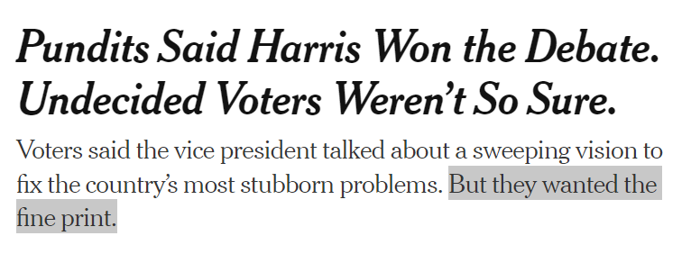 I can't stress this enough: no they don't. In politics there's often a massive gap between what people say they want and what they actually want. There is nobody on the planet less interested in policy details than the "undecided voter."