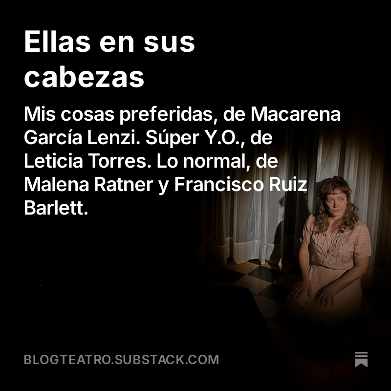 Salió la última edición de mi newsletter con comentarios sobre las tres últimas obras de teatro que vi:

▪ Mis cosas preferidas, de Macarena García Lenzi
▪ Súper Y.O., de Leticia Torres
▪ Lo normal, de Malena Ratner y Francisco Ruiz Barlett

➡ blogteatro.substack.com/p/ellas-en-sus…