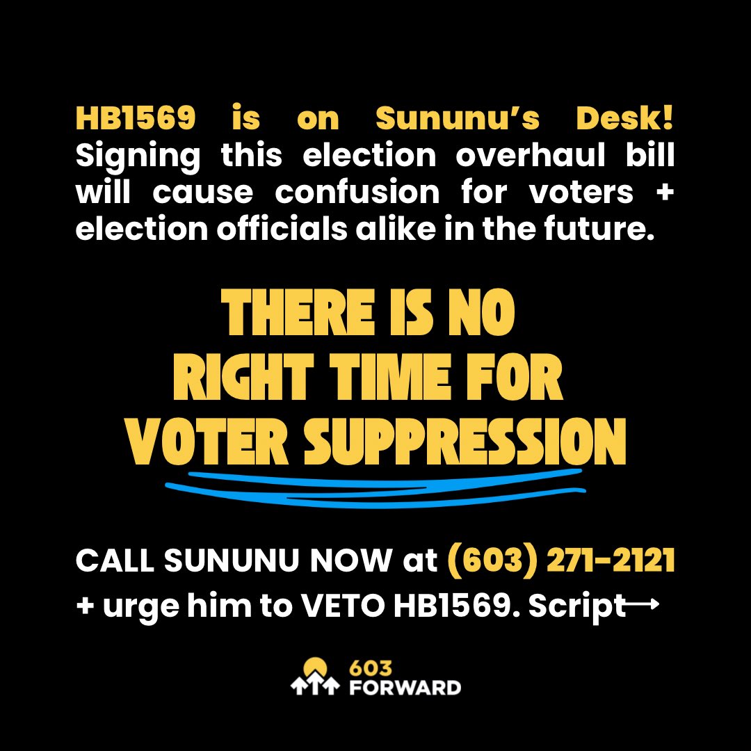 603Forward's tweet image. 🚨 HB1569 is now with the Governor. We need all hands on deck to stop this anti-voter bill from becoming law. Take a moment to call Sununu + urge him to VETO HB1569. Swipe for a sample script. 
#NHPolitics #VotingRights