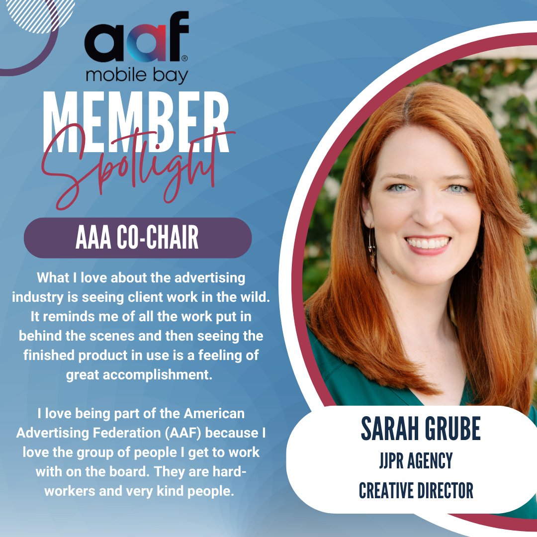 We are excited to spotlight our new board members and this week we are giving a shout out to our AAA Co-Chair, Sarah Grube!  Check out what she loves about the advertising industry and being a member of AAF Mobile Bay!