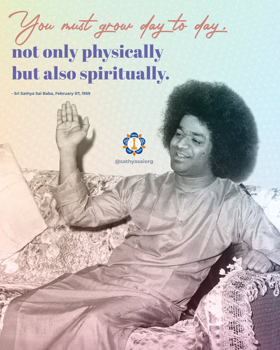 You must grow day to day, not only physically but also spiritually. How long have you been staying in primary school, writing down the letters of the alphabet? Get up, demand an examination, pass, and advance to a higher class!

- #SriSathyaSai Baba, February 07, 1959

 #SSSIO