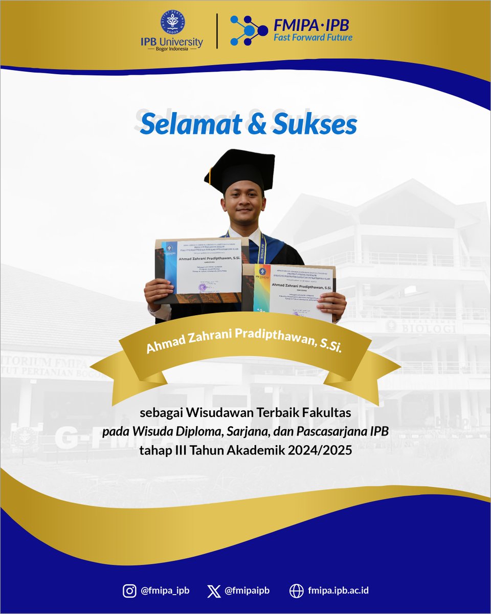 Selamat dan Sukses  kepada  mahasiswa FMIPA IPB yang lulus sebagai Wisudawan Terbaik Fakultas Tahap III Tahun Akademik  2024/2025 

Wisudawan Sarjana Terbaik Fakultas Ahmad Zahrani Pradipthawan, S.Si. - Departemen Biologi 👏 

#FMIPAIPB 
#IPBUniversity