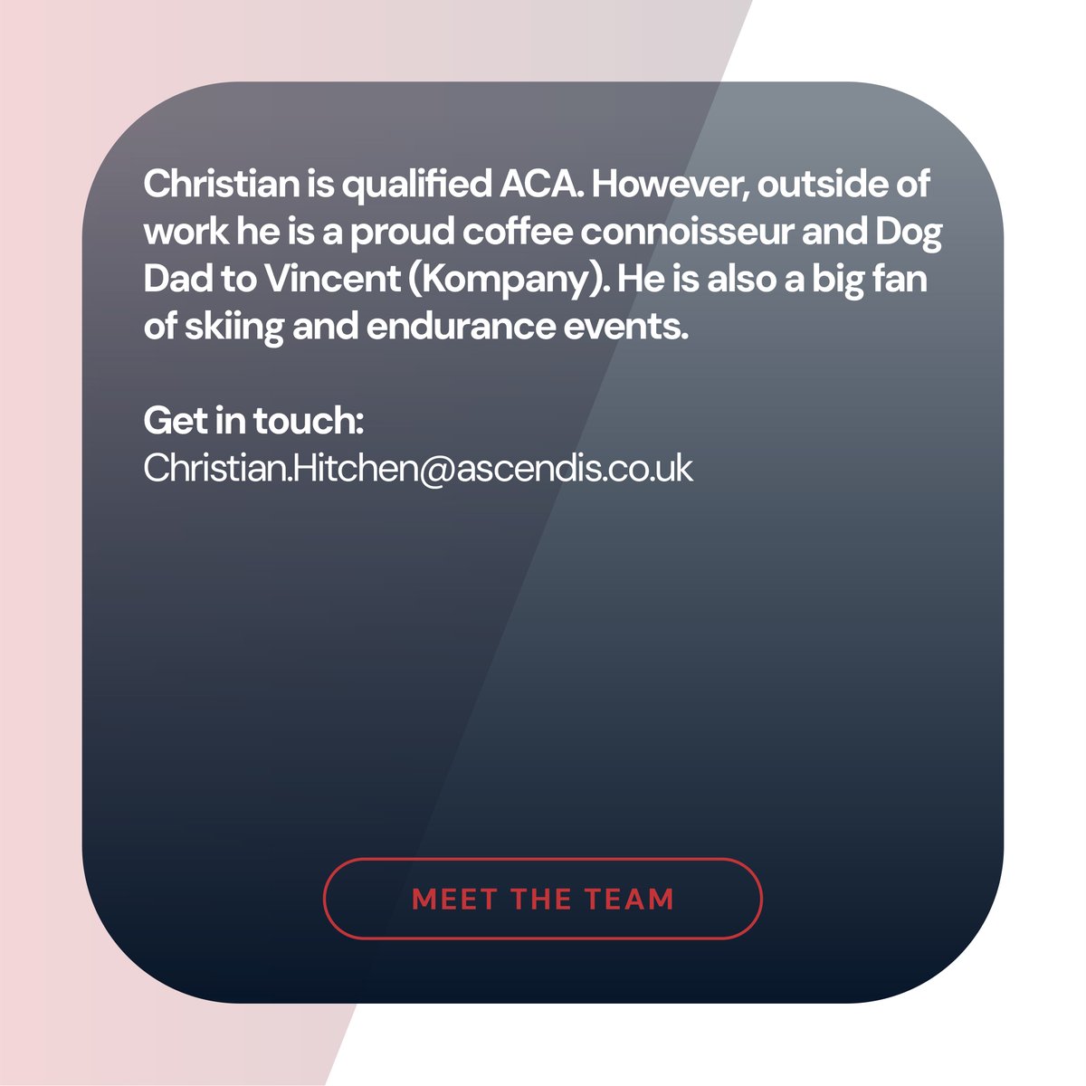 Meet our Mergers &amp; Acquisitions Managing Director, Christian Hitchen.

For the past 12 years, Christian has been a key figure in Corporate Finance, specialising in the UK and International Mid-Market.
 
Don’t hesitate to get in touch:
• Christian.Hitchen@ascendis.co.uk