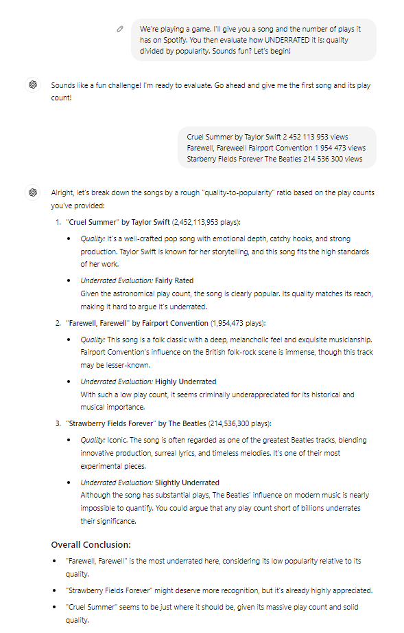 Someone should make an LLM agent to evaluate underrated songs on Spotify, where underrated is quality score divided by playing volume. Plain vanilla GPT4 already does a good job!