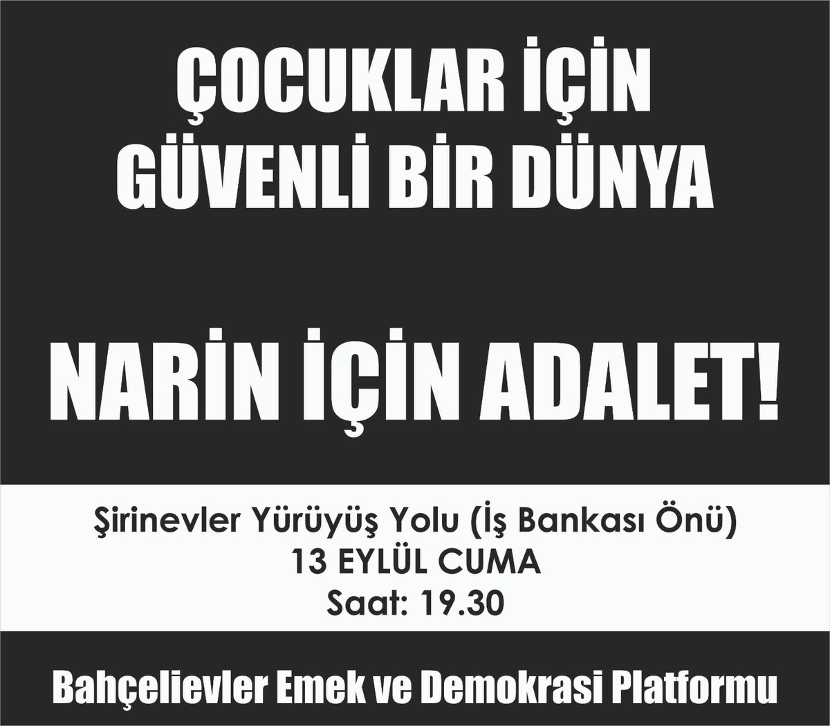 "Çocuklar İçin Güvenli Bir Dünya 
Narin İçin Adalet"

Narin'in Hesabı Sorulacak!

📢 13 Eylül Cuma
🕕 19.30
📌Şirinevler Yürüyüş Yolu İş Bankası Önü