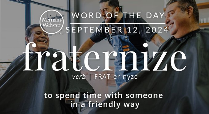 Merriam-Webster Word of the Day September 12, 2024 'fraternize' verb | FRAT-er-nyze "to spend time with someone in a friendly way" Background Image: People laughing at a barbershop 