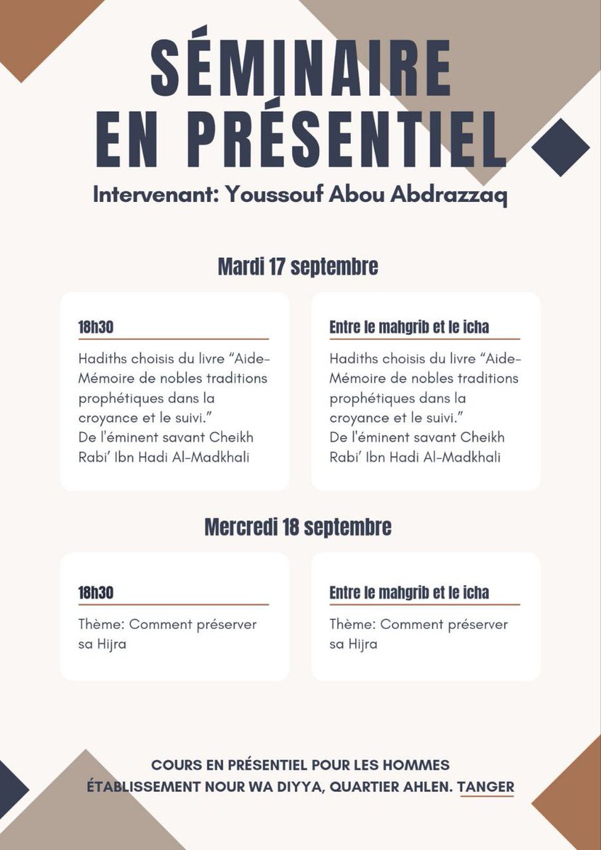 📢Séminaire en présentiel pour les hommes dans la ville de Tanger 🇲🇦

🎙️Youssouf Abou Abdrazzaq

Du 17 au 18 septembre

⌚Horaires🇲🇦
Mardi de 18h30 jusqu’au icha
Mercredi de 18h30 jusqu’au icha

Lieu :📍 Nour wa diyaa

maps.app.goo.gl/A2vXbZFg9i3VZr…

📡Direct :
mixlr.com/merkezalghoura…