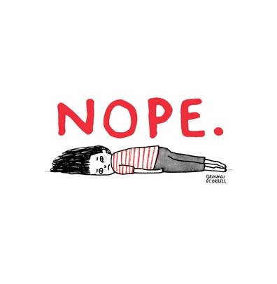 'Nope' 
by cartoonist 
Gemma Correll 
#WomensArt 
#FridayFeeling