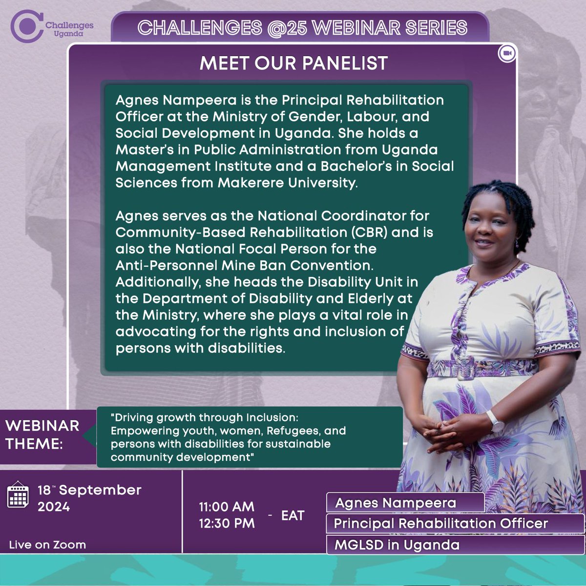 Challenges Uganda (@challenges_ug) on Twitter photo Honored to introduce Agnes Nampeera, Principal Rehabilitation Officer <a href="/Mglsd_UG/">Ministry of Gender, Labour and Social Development</a>, as a panelist for the <a href="/ChallengesGroup/">The Challenges Group</a> at 25 webinar series!
📅 18th Sept 2024
⏰ 11:00 AM - 12:30 PM
🔗 Register: lnkd.in/dRA9dmnX
#ChallengesAt25Webinars
#InclusiveDevelopment Honored to introduce Agnes Nampeera, Principal Rehabilitation Officer <a href="/Mglsd_UG/">Ministry of Gender, Labour and Social Development</a>, as a panelist for the <a href="/ChallengesGroup/">The Challenges Group</a> at 25 webinar series!
📅 18th Sept 2024
⏰ 11:00 AM - 12:30 PM
🔗 Register: lnkd.in/dRA9dmnX
#ChallengesAt25Webinars
#InclusiveDevelopment