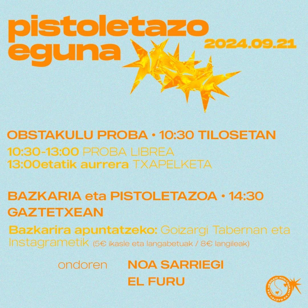 PISTOLETAZO EGUNA 💥

Kurtso hasierakin batea gu ere martxan gaude... Hemen irailak 21ean antolatu deun egitaraua! 🤩

10:30tatik aurrea TILOSETAN OBSTAKULU PROBA LIBREA 🤸🏽‍♀️ ta 13:00tan TXAPELKETA 🎖️

14:30tan GAZTETXEAN BAZKARIA 🍽️🥗🍻🥘 ta PISTOLETAZOA

Animatuuuu 🫵🏼🙂‍↕️