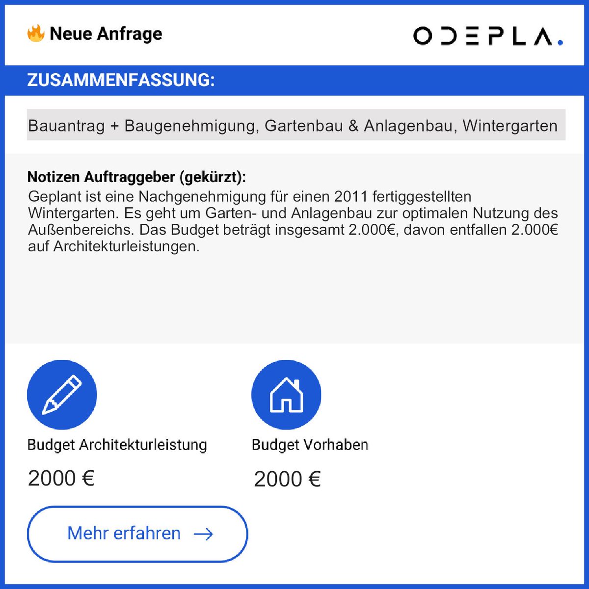ℹ Geplant: Nachgenehmigung für den 2011 fertiggestellten Wintergarten. 

💶 Budget: 
- Architekturleistung: 2.000€ 
- Gesamtbudget: 2.000€

➡ Kontakt: app.odepla.de/register

Nutze die Chance für eine spannende Anfrage!