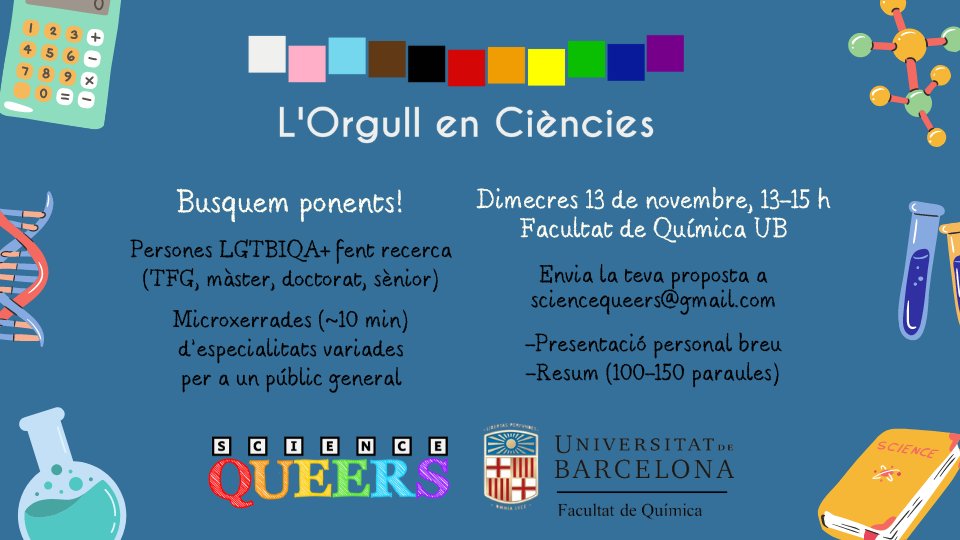 Science Queers (@sciencequeers) on Twitter photo Busquem ponents per a una nova edició de l'#OrgullEnCiències. Acceptem propostes fins a l'11 d'octubre.
🏠 Facultat de <a href="/QuimicaUB/">Facultat de Química UB</a>.
🗓️ dimecres 13 de novembre, 13-15 h.
#LGBTQIA #LGBTQSTEMDay Busquem ponents per a una nova edició de l'#OrgullEnCiències. Acceptem propostes fins a l'11 d'octubre.
🏠 Facultat de <a href="/QuimicaUB/">Facultat de Química UB</a>.
🗓️ dimecres 13 de novembre, 13-15 h.
#LGBTQIA #LGBTQSTEMDay