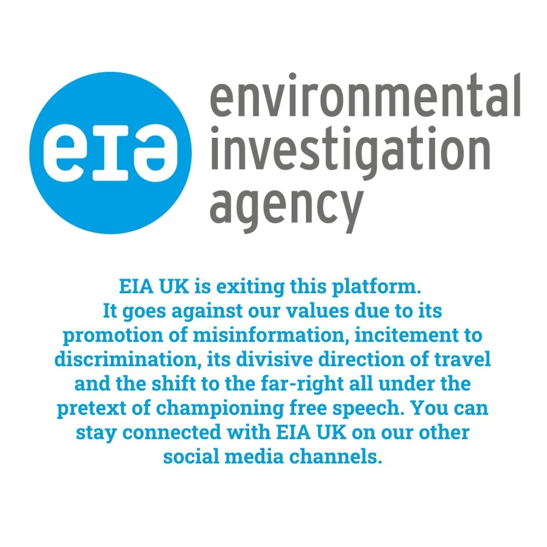 EIA_News's tweet image. EIA UK is exiting this platform, for the foreseeable future. Find out why below.