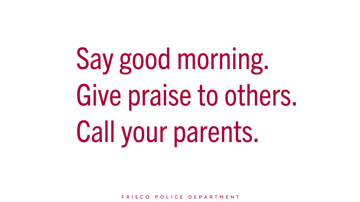 FriscoPD's tweet photo. Say good morning.
Give praise to others.
Call your parents.

#KindnessMatters https://t.co/cOa5kVbSRh