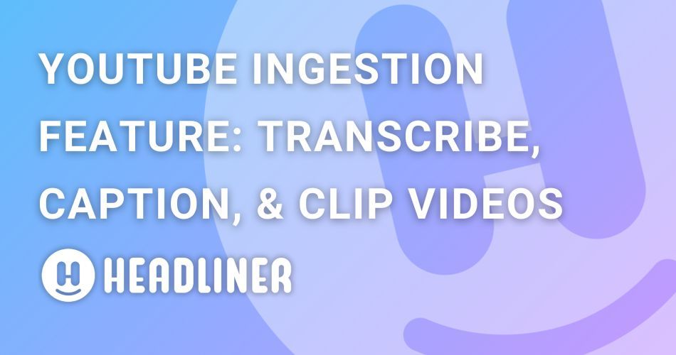 NEW BLOG 🚨

Read Headliner's latest blog post "Headliner Launches YouTube Ingestion Feature for Captioning, Transcribing, and Clipping Full-Length YouTube Videos." 

Learn about the value and opportunity video offers creators while learning how you can easily optimize and