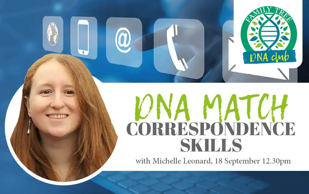 Pitch it right when you reach out to a DNA match. Join us next week (Wed 18th Sept, 12.30pm UK time) for Michelle Leonard's webinar on DNA match messaging skills. Learn how best to message your matches. Find out more at tinyurl.com/de36ukzj