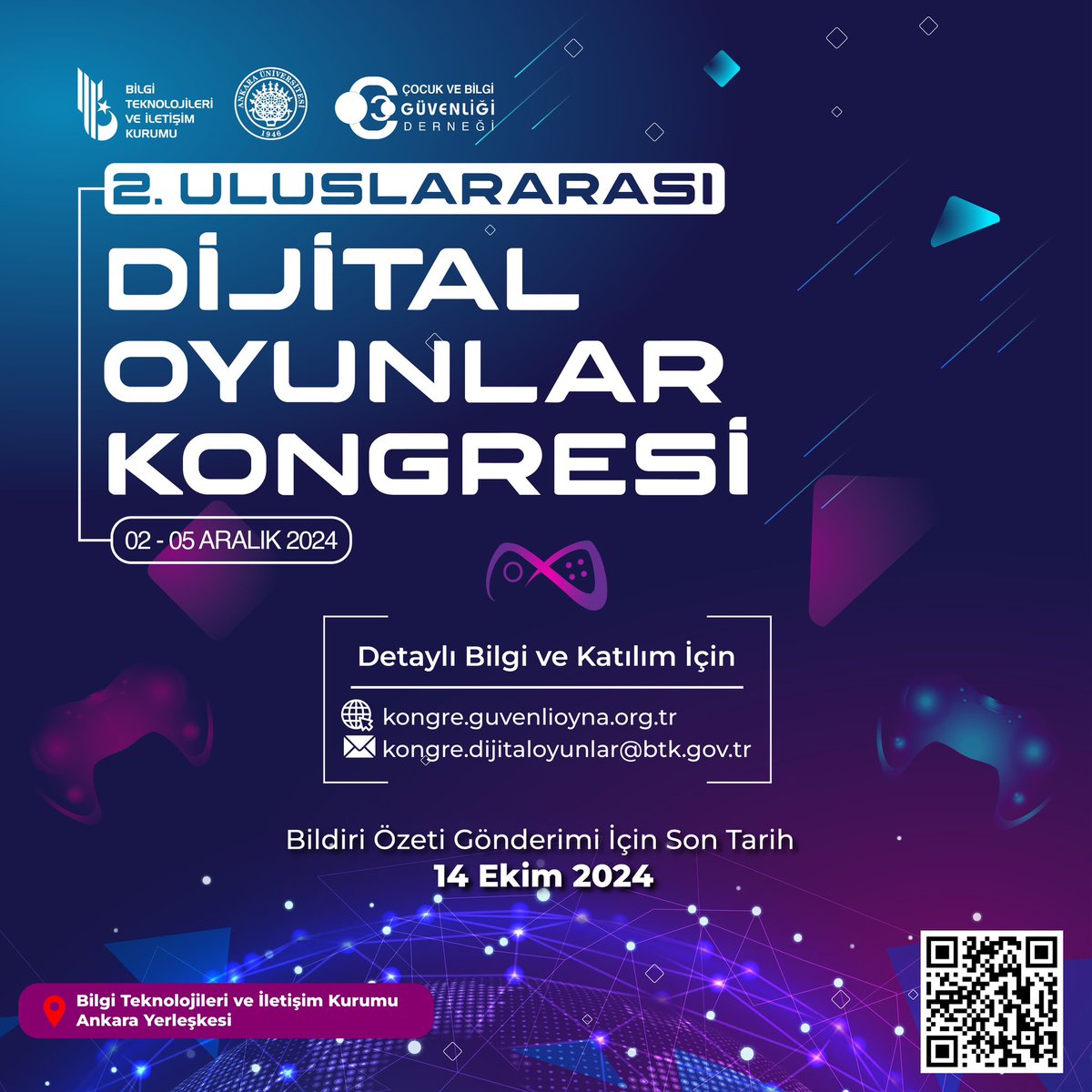🎮 II. Uluslararası Dijital Oyunlar Kongresi Başlıyor! 🔔 

Bilgi Teknolojileri ve İletişim Kurumu, Ankara Üniversitesi ile Çocuk ve Bilgi Güvenliği Derneği iş birliğinde düzenlenen II. Uluslararası Dijital Oyunlar Kongresi, 2-5 Aralık 2024 tarihlerinde Bilgi Teknolojileri ve
