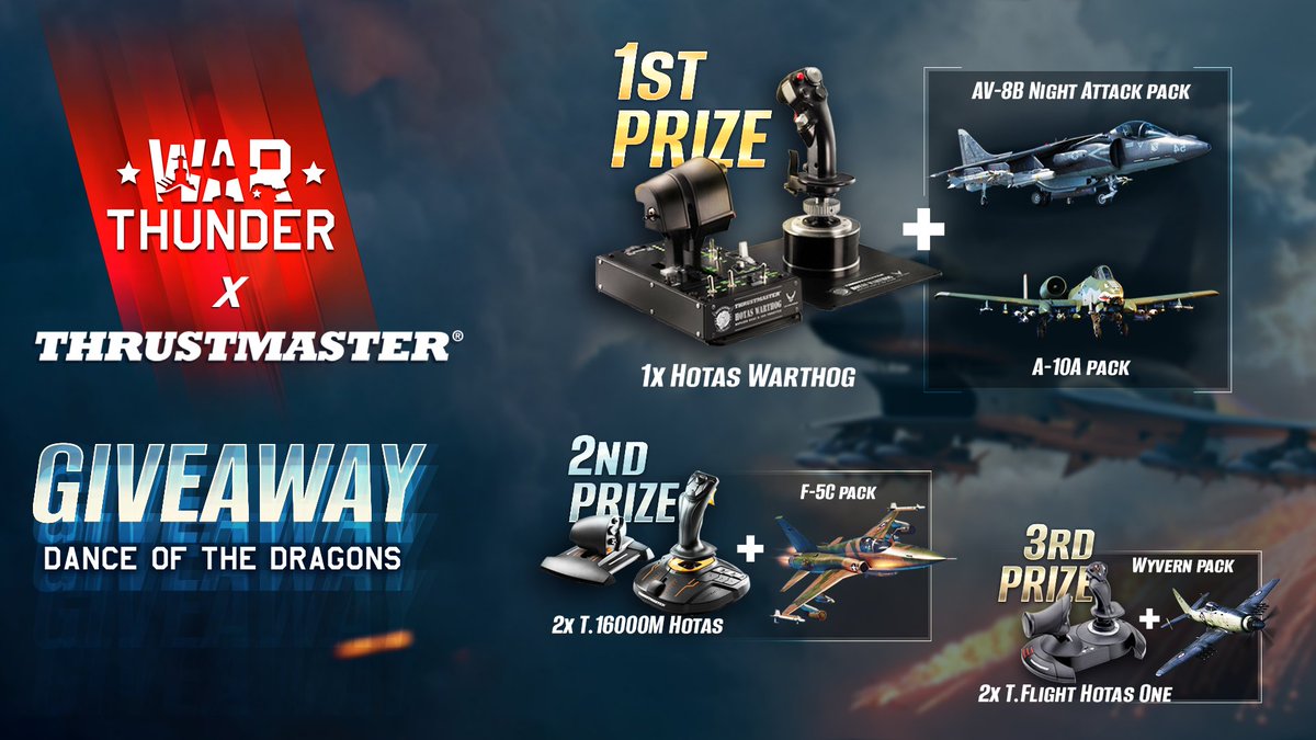 Thrustmaster Official (@tmthrustmaster) on Twitter photo We're teaming up with <a href="/WarThunder/">War Thunder</a> for a huge giveaway!
1st prize: HOTAS Warthog™ + A-10A Thunderbolt Pack + AV-8B Night Attack Pack
2nd & 3rd prize: T.16000M FCS Hotas + F-5C Pack
4th & 5th prize: T.Flight Hotas One + Wyvern Pack
6th to 10th prize: British Starter Pack
To We're teaming up with <a href="/WarThunder/">War Thunder</a> for a huge giveaway!
1st prize: HOTAS Warthog™ + A-10A Thunderbolt Pack + AV-8B Night Attack Pack
2nd & 3rd prize: T.16000M FCS Hotas + F-5C Pack
4th & 5th prize: T.Flight Hotas One + Wyvern Pack
6th to 10th prize: British Starter Pack
To