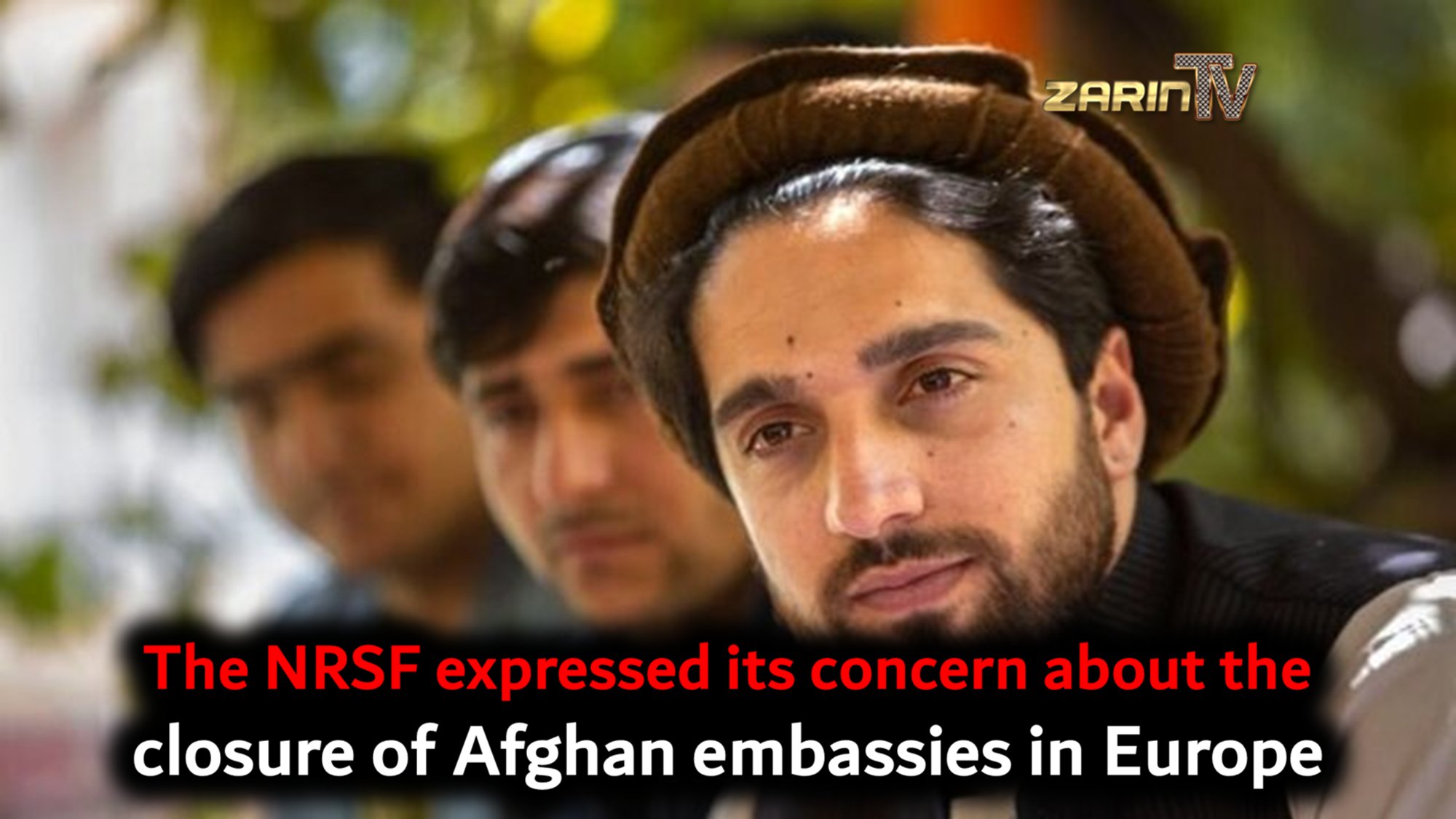 The National Resistance Front expressed its concern about the closure of Afghan embassies in Europe
