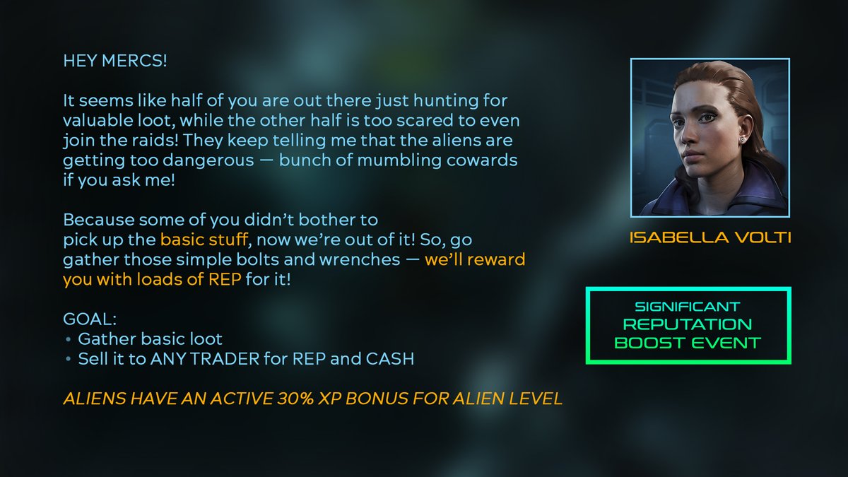 ⚠️WEEKEND EVENT⚠️
Sep 13-16 (ends at 21:00 CET / 12 pm PDT)

EVENT GOALS
- Gather basic loot.
- Sell it to ANY TRADER for REP and CASH.

ALIENS HAVE AN ACTIVE 30% XP BONUS FOR ALIEN LEVEL.