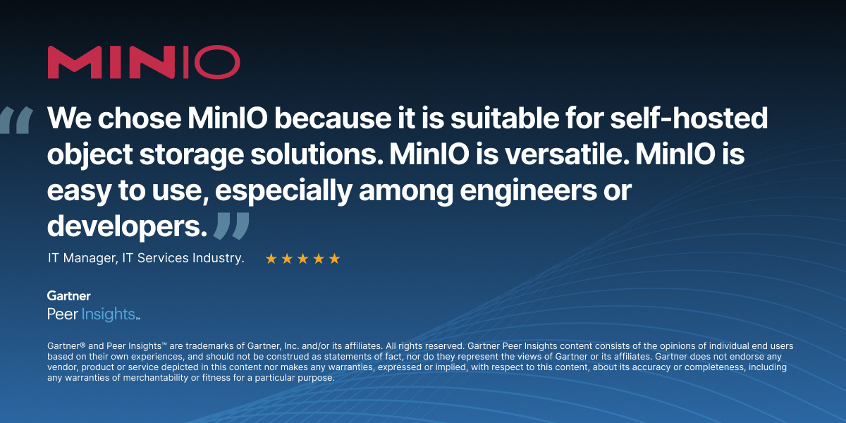 Minio's tweet image. Simplicity and versatility are just a few reasons why @Minio is the indisputable choice for high performance #objectstorage. This IT Manager from the IT Services industry rates MinIO FIVE STARS. #gartnerverified